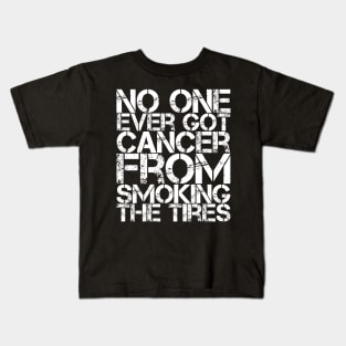 No One Ever Got Cancer From Smoking Tires Kids T-Shirt